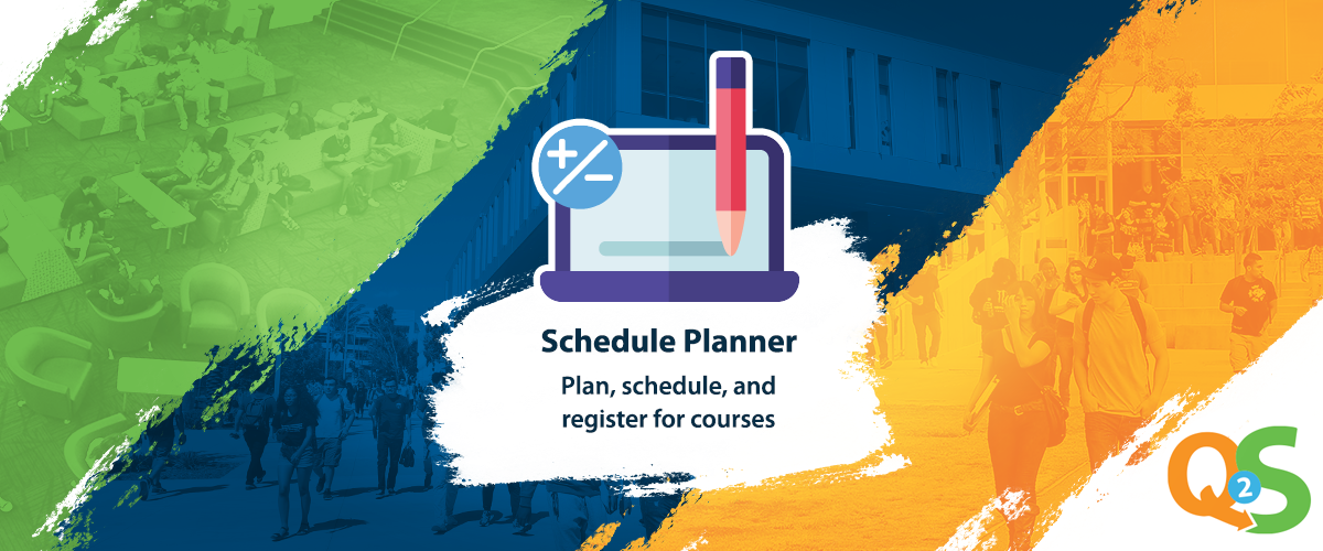 green, blue, orange painted lines with a laptop and the words schedule planner: plan, schedule, and register for courses. bottom right hand corner is the orange Q and green S Q2S logo.