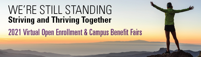 We're Still Standing Striving and Thriving Together 2021 Virtual Open Enrollment & Campus Benefits Fairs