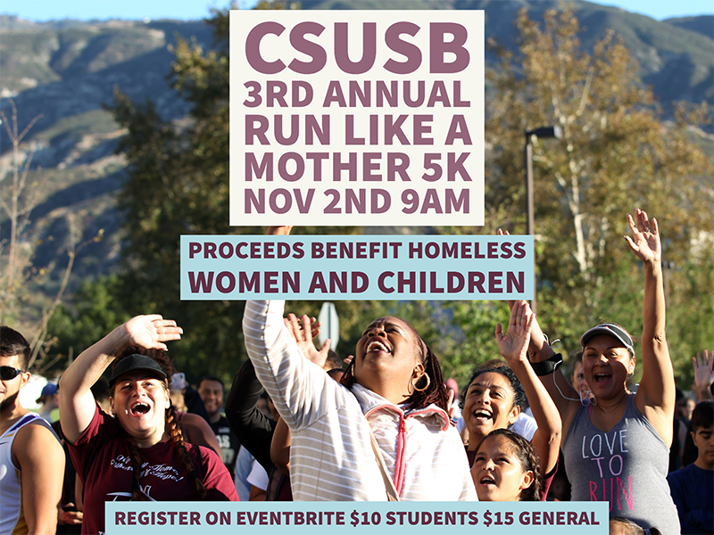 CSUSB 3rd Annual Run Like a Mother 5K - Proceeds benefit homeless women and children register on event brite $10 students, $15 General