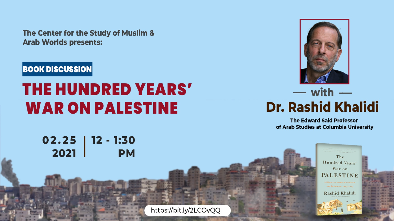 Event flier: Rashid Khalidi, the Edward Said Professor of Modern Arab Studies, will discuss his latest book, “The Hundred Years’ War on Palestine: A History of Settler Colonialism and Resistance, 1917-2017” 