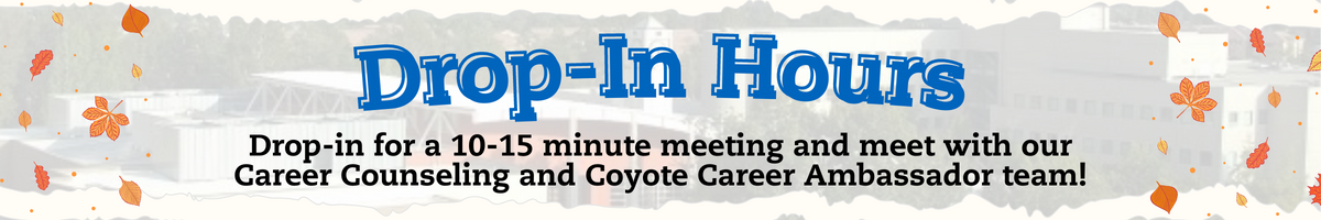 Drop in for a 10-15 minute meeting and meet with our Career Counseling and Coyote Career Ambassador team