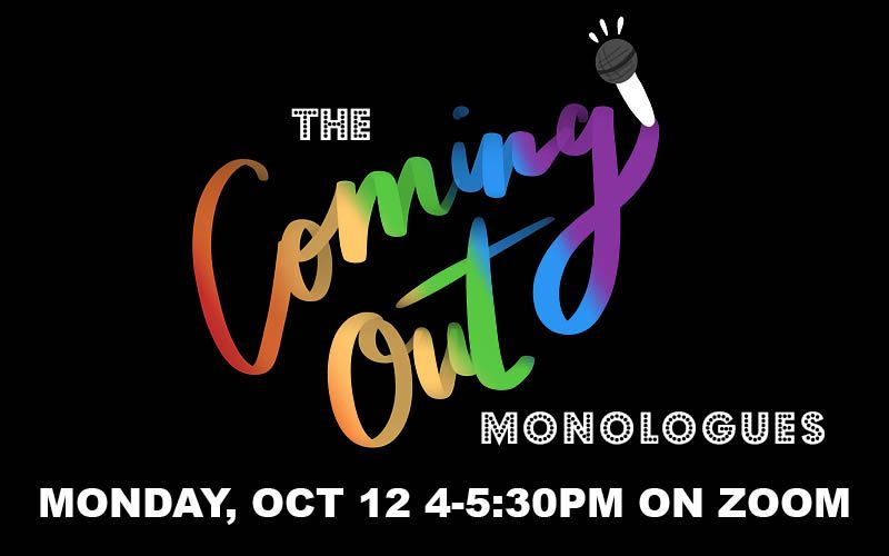 The Coming Out Monologues Monday Oct 12 4-5:30 on Zoom