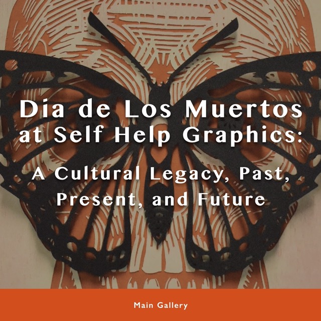 Dia de Los Muertos at Self Help Graphics: A cultural legacy, past present and future