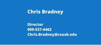 Chris Bradney, Director, 909.537.4462, Chris.Bradney@csusb.edu