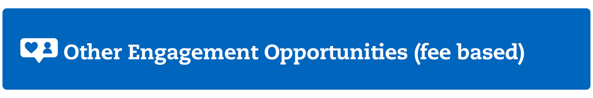 Other Engagement Opportunities (fee based)