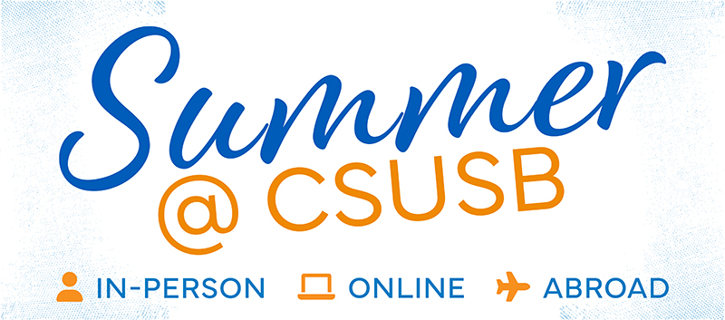 Summer at CSUSB In person, online and abroad.