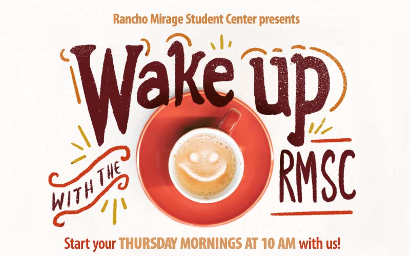 Rancho Mirage Student Center presents, "Wake up with the RMSC." Start your Thursdays at 10am with us!
