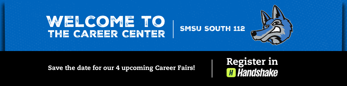 Welcome to the Career Center. Located at SMSU South 112. Register for upcoming Career Fairs in Handshake