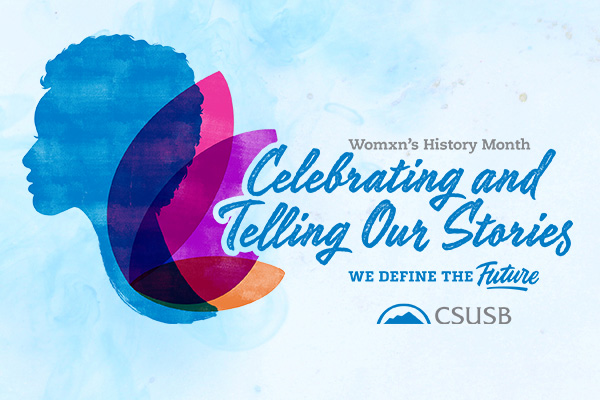 Womxn's History Month 2023 at CSUSB