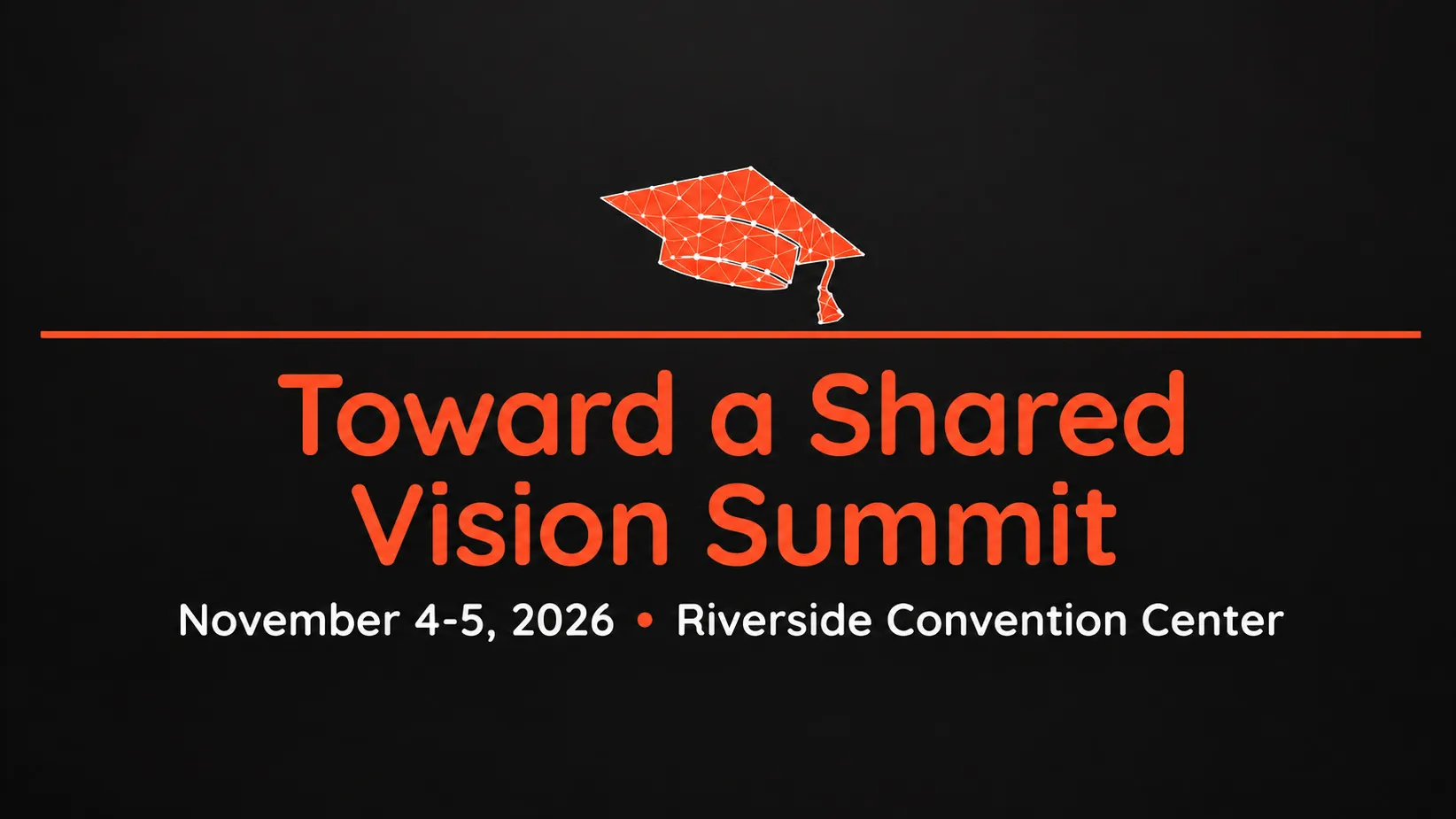 A promotional graphic on a black background featuring a stylized orange graduation cap illustration made of interconnected dots and lines. Below a horizontal orange line, the bold text reads "Toward a Shared Vision Summit" in orange, followed by "November 4-5, 2026 • Riverside Convention Center" in a smaller white font.