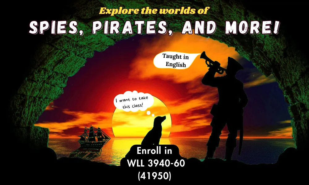 Explore the worlds of Spies, Pirates, and More!  Enroll in WLL 3940-01 (83072) Taught in English