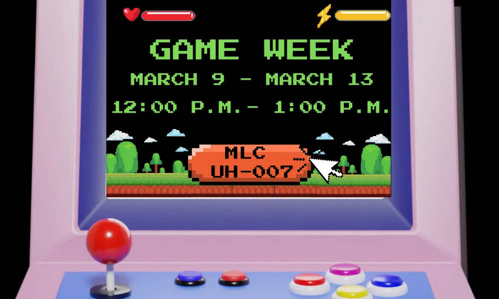 Game Week March 9 - 13 noon - 1pm UH007