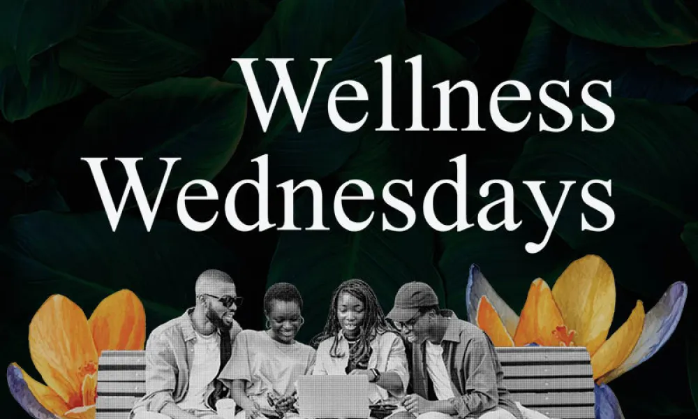 Graphic with “Wellness Wednesdays” in large white serif letters on a dark background of deep green leaves. At the bottom, four young adults sit together on a bench, smiling and looking at a laptop. Large orange and purple flowers frame both sides.