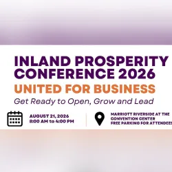 The Inland Prosperity Conference 2026, a daylong conference designed to help small businesses start, grow and thrive, will take place on Aug. 21 at the Marriott Riverside at the Convention Center.