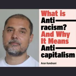 Arun Kundnani and covers of two of his books, “What Is Antiracism?” and “Homeland Security: Myths and Monsters.”