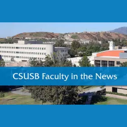 CSUSB Faculty in the News