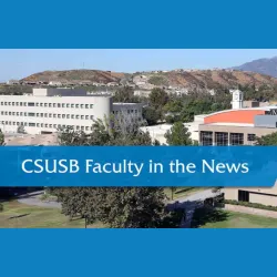 CSUSB Faculty in the News