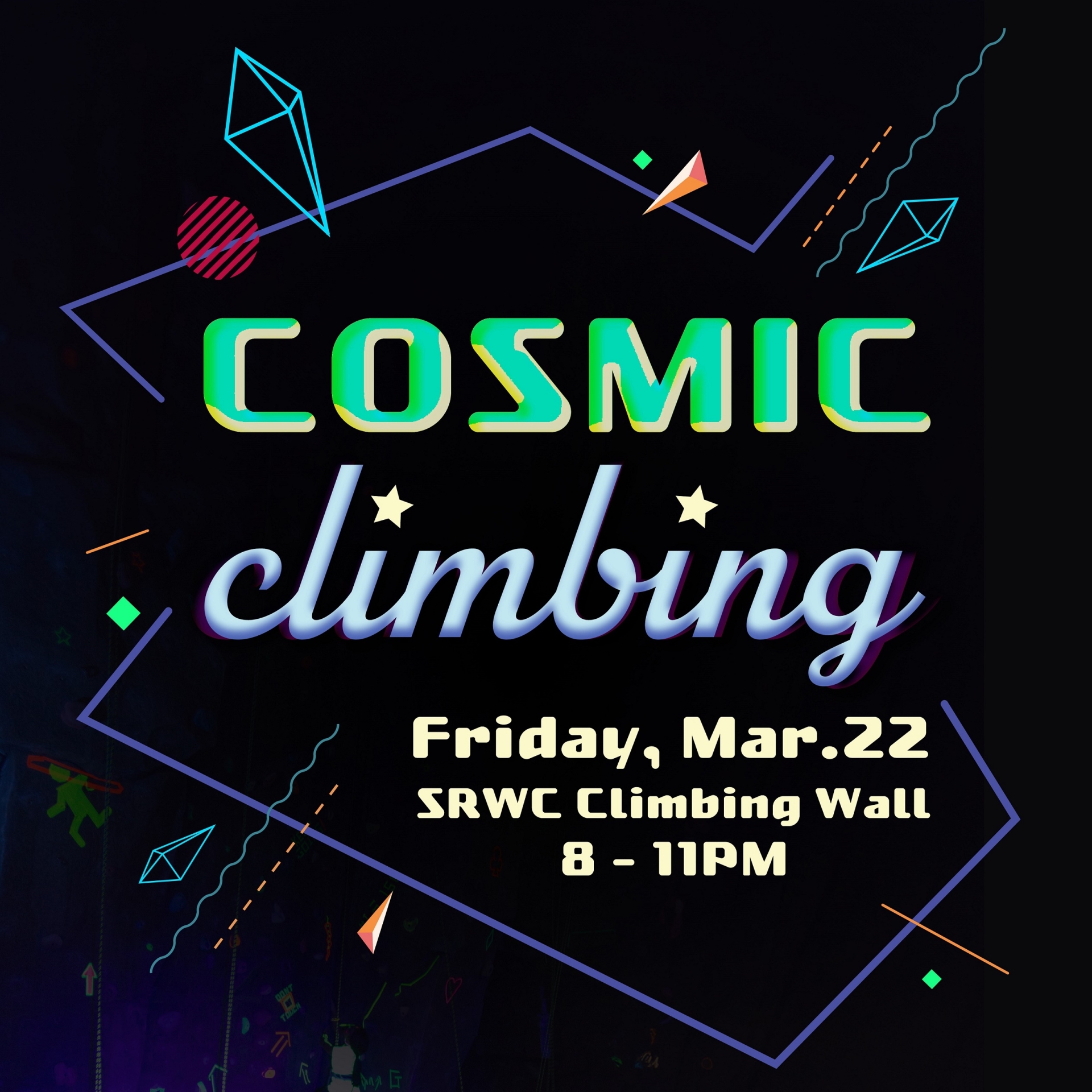 Cosmic Climbing, Friday march 22 SRWC climbing wall, 8pm - 11pm