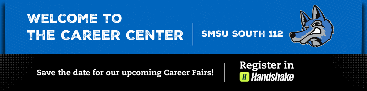Welcome to the Career Center. Located at SMSU South 112. Register for upcoming Career Fairs in Handshake