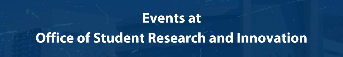 Events at Office of Student Research and Innovation