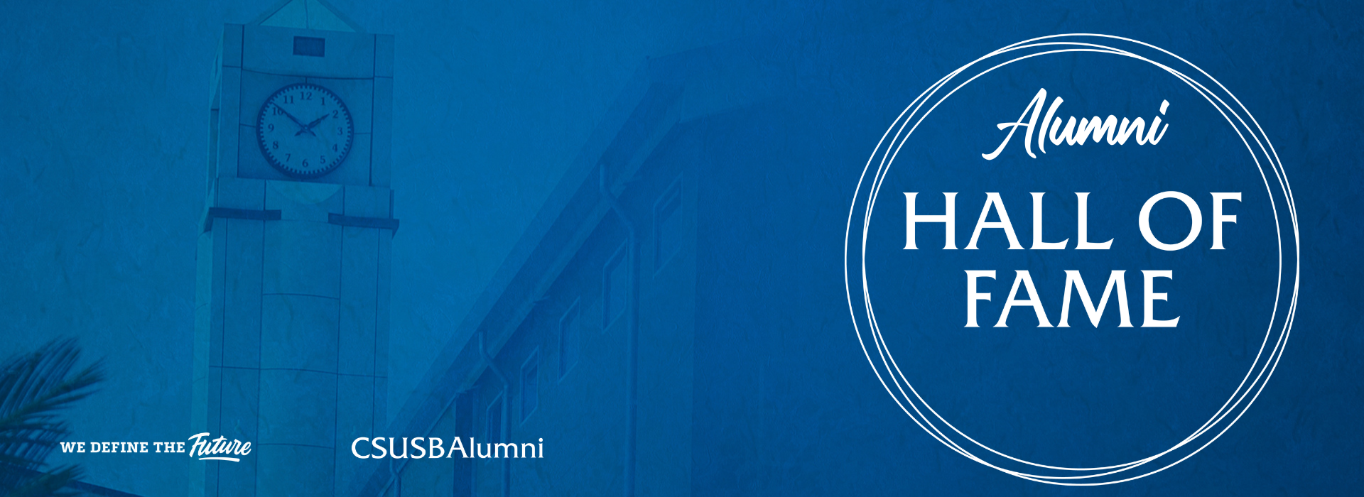 Alumni Hall of Fame CSUSB Alumni - We Define the Future - white text on a blue overlay of the SMSU Building on campus