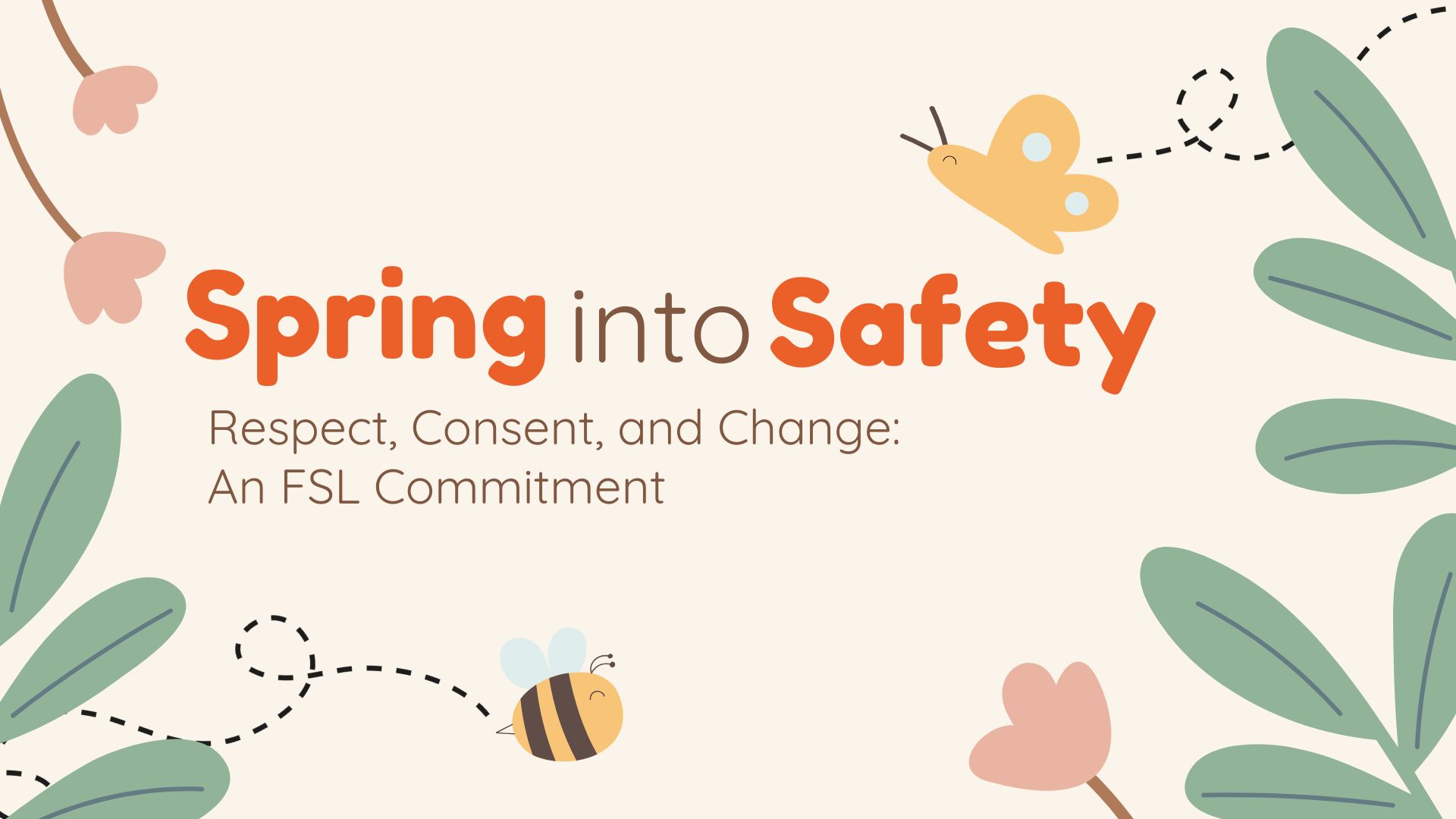 Powerpoint slide image titled "Spring Into Safety: Respect, Consent, and Change - An FSL Commitment"