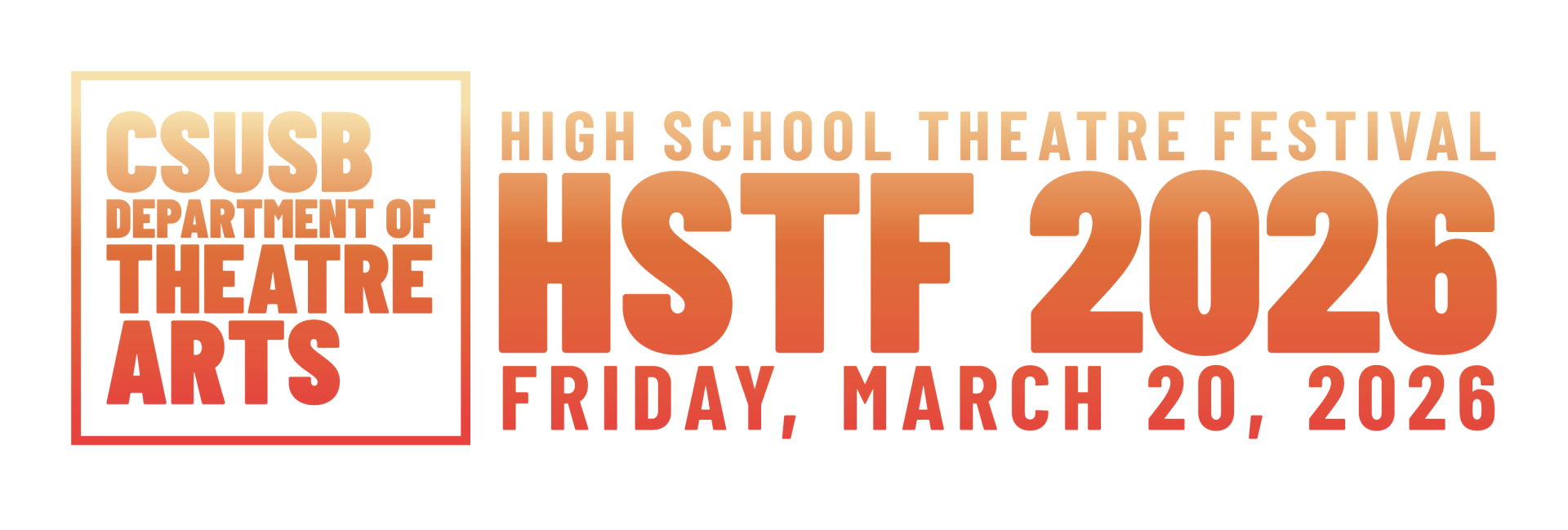 CSUSB DEPARTMENT OF THEATRE ARTS HIGH SCHOOL THEATRE FESTIvAL, 2026. Friday, March 20, 2026
