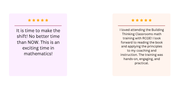One review stating: "It is time to make the shift! No better time than NOW. This is an exciting time in mathematics!" One review stating: "I loved attending the Building Thinking Classrooms math training with RCOE! I look forward to reading the book and applying the principles to my coaching and instruction. The training was hands-on, engaging, and practical."