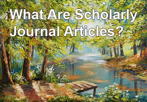 What are Scholarly Journal Articles?