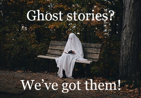 Ghost stories? We've got them!