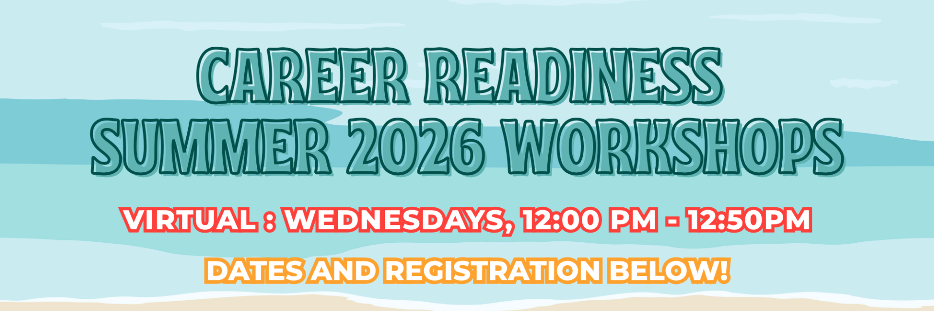 Career Readiness Summer 2026 Workshops. Virtual on Wednesdays from 12:00pm - 12:50pm. Dates and Registration Below!