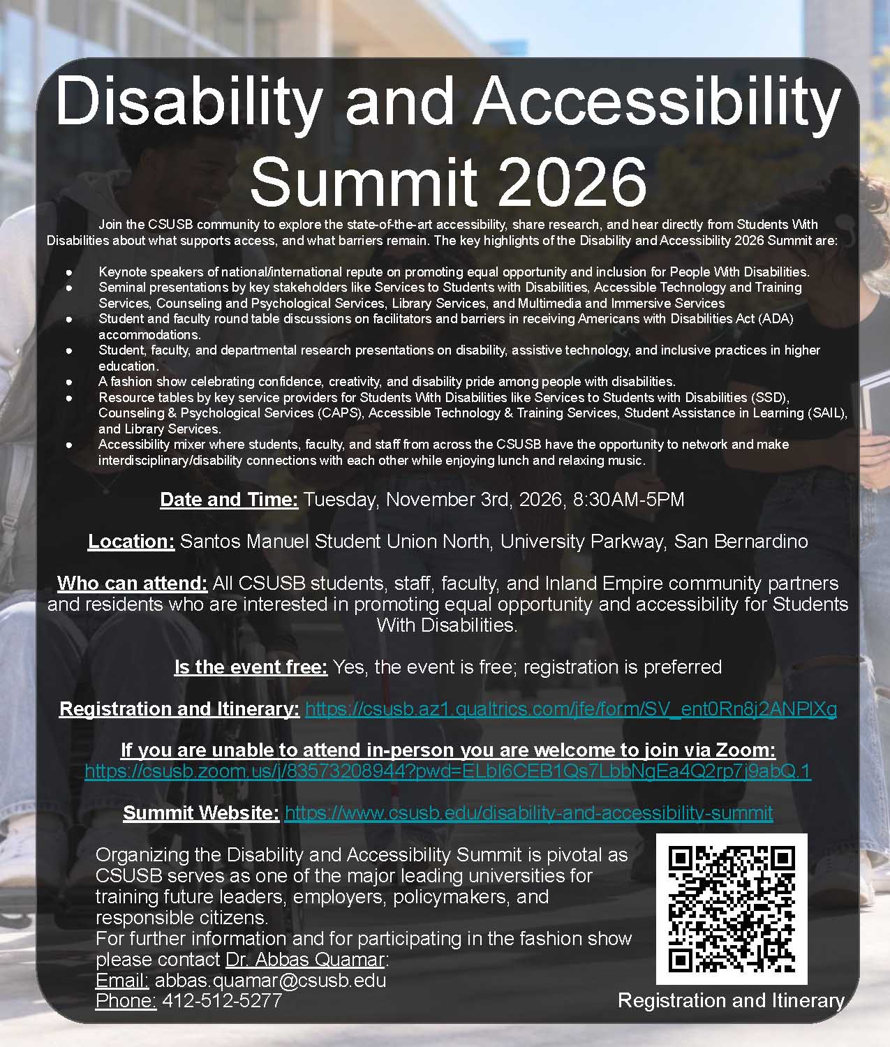 Flyer for the CSUSB Disability and Accessibility Summit 2026. Date: Tuesday, November 3rd, 2026, 8:30 AM to 5:00 PM. Location: Santos Manuel Student Union North, University Parkway, San Bernardino. The event is free and open to students, staff, faculty, and community partners. Key highlights include keynote speakers, stakeholder presentations, round table discussions, research presentations, a fashion show, resource tables, and an accessibility mixer. Contact Dr. Abbas Quamar at abbas.quamar@csusb.edu or 412-512-5277 for information.