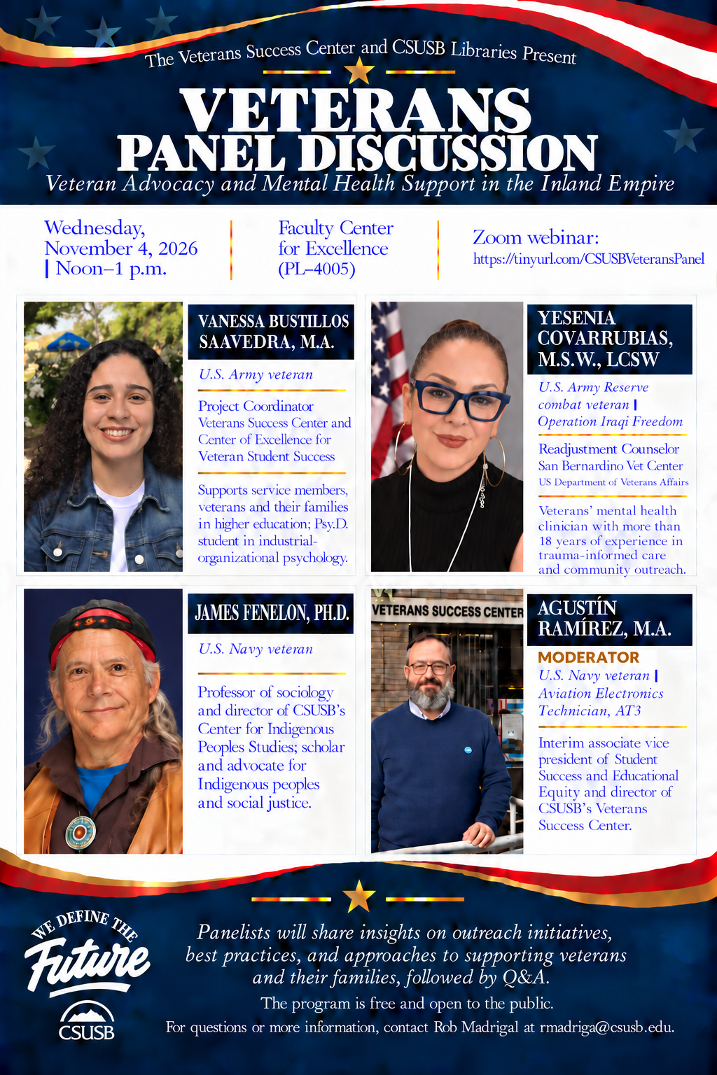 Event flyer for a CSUSB "Veterans Panel Discussion" on "Veteran Advocacy and Mental Health Support in the Inland Empire," held Wednesday, Nov. 4, 2026, from Noon to 1 p.m. at the Faculty Center for Excellence (PL-4005) and online via Zoom. Headshots and brief bios are listed for four participants: U.S. Army veteran Vanessa Bustillos Saavedra, M.A.; U.S. Army Reserve combat veteran Yesenia Covarrubias, LCSW; U.S. Navy veteran Dr. James Fenelon; and moderator Agustín Ramírez, M.A. The free public event features a panel insight session followed by a Q&A. Contact information is provided for Rob Madrigal at rmadriga@csusb.edu. Bottom left corner features the CSUSB "We Define the Future" logo.