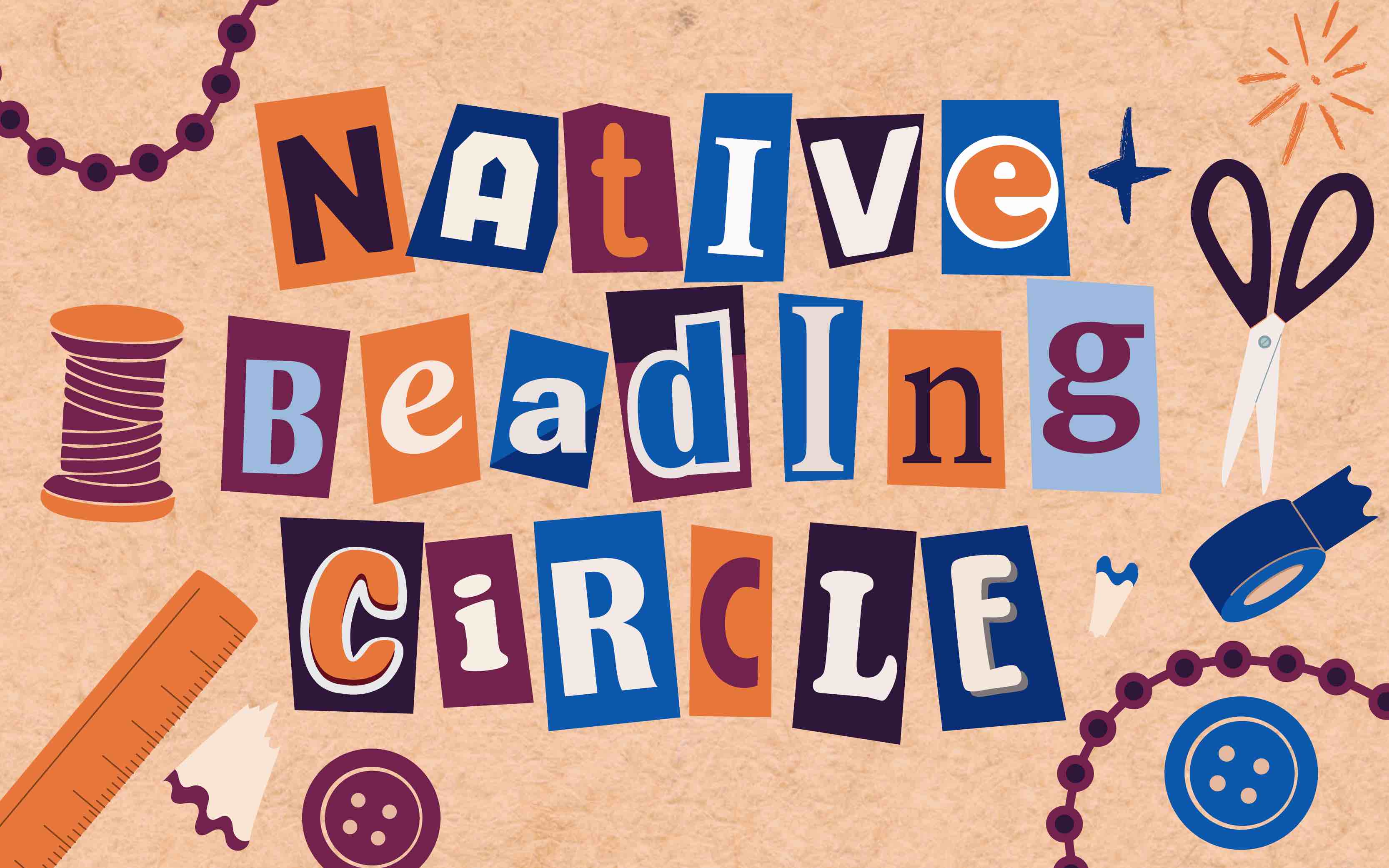 AN orange background with some sewing material drawing and a colorful title "Native Beading Circle".
