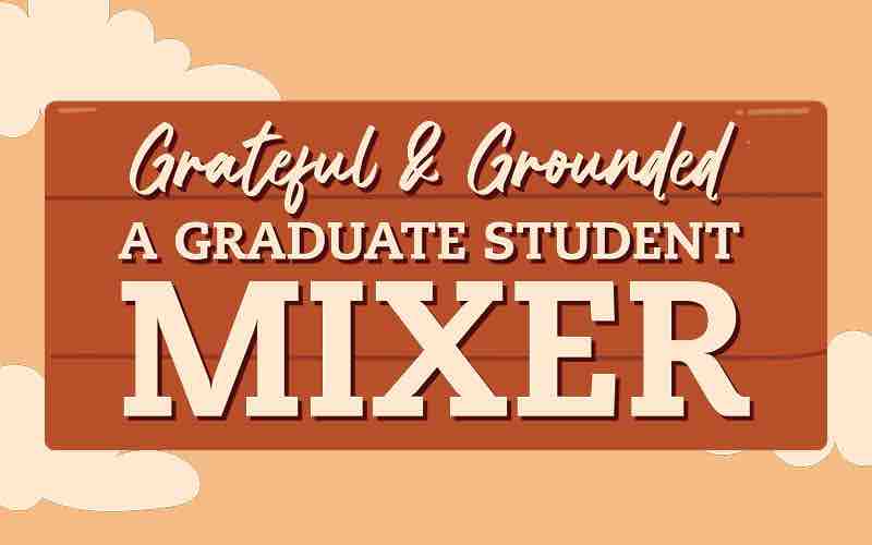 A warm orange graphic reading “Grateful & Grounded: A Graduate Student Mixer” in white lettering, with illustrated cream-colored clouds in the background.