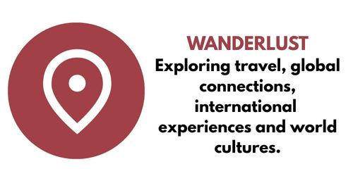 Wanderlust Exploring travel, global connections, international experiences and world cultures.