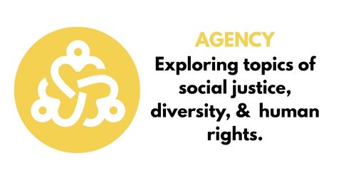 Agency Exploring topics of social justicem diversity, & human rights,