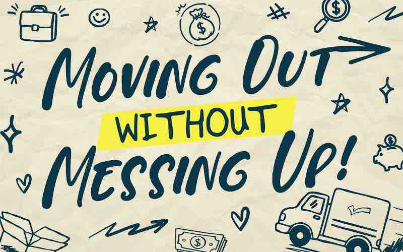 A graphic reading “Moving Out Without Messing Up!” in bold blue lettering with a yellow highlight, surrounded by illustrations of moving boxes, a truck, a briefcase, money, and financial symbols.