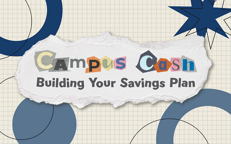 Colorful background with colorful lettering titled: Campus Cash: Building your savings plan.