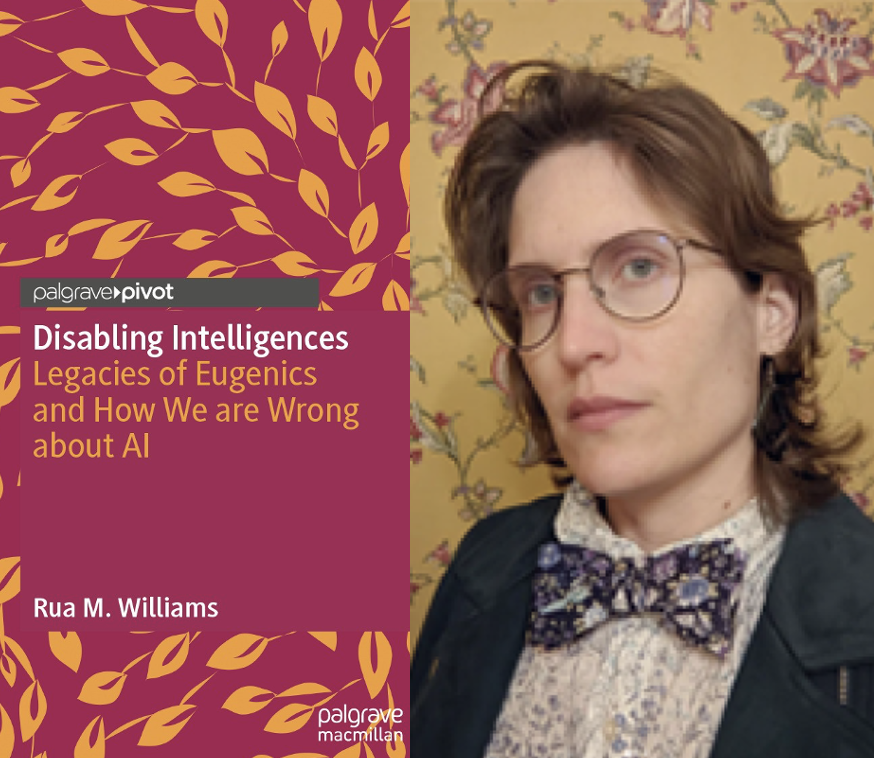 Book cover, red with yellow leaf print, Disabling Intelligences: Legacies of Eugenics and How We Are Wrong about AI (Palgrave MacMillan, 2025), photo of Rua Williams, wearing glasses and bowtie, floral wallpaper