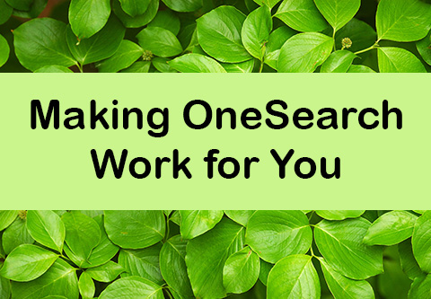 Making OneSearch Work for You.  A background of green leaves.