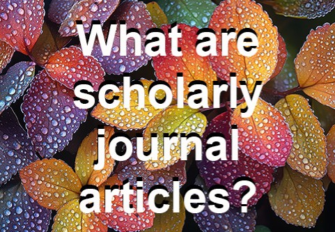What are scholarly journal articles? Very pretty dew speckled leaves.