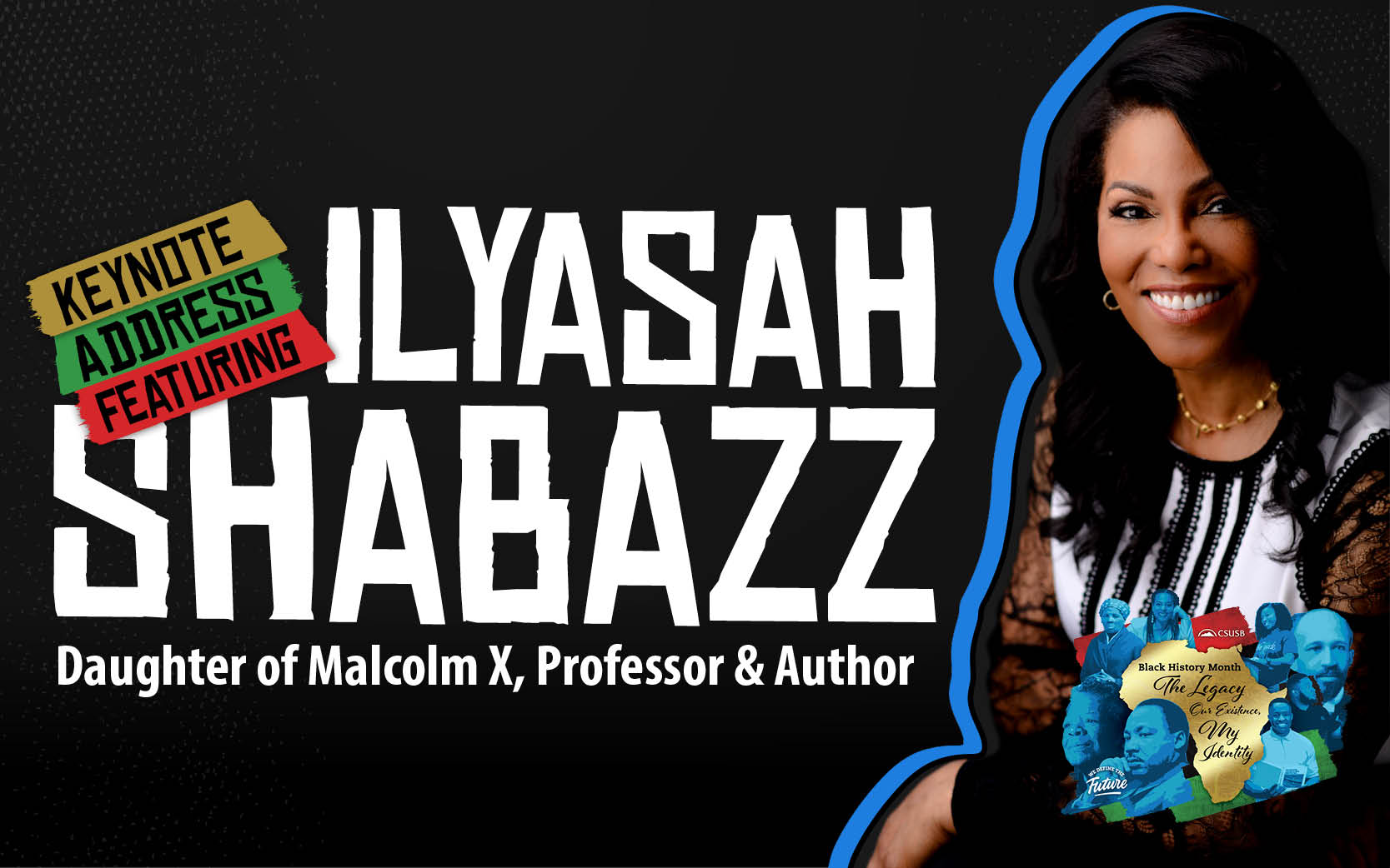 Keynote Address Featuring Ilyasah Shabazz: Daughter of Malcolm X, Professor & Author Black History Month: The Legacy, Our Existence, My Identity