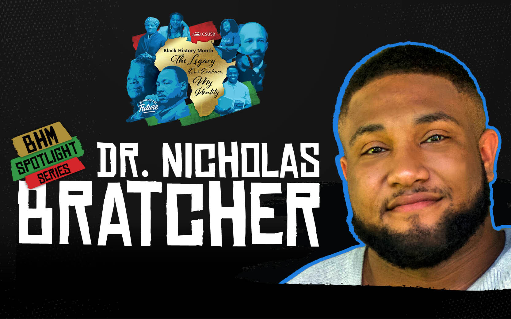 Black History Month: The Legacy, Our Existence, My Identity, BHM Spotlight Series: Dr. Nicholas Bratcher