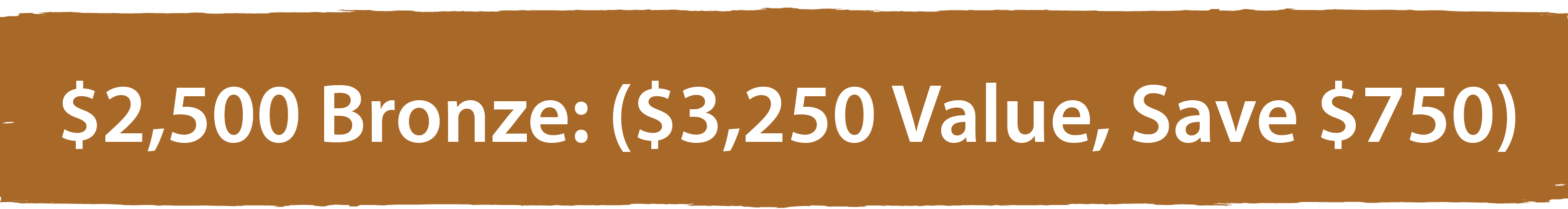Bronze colored banner: $2,500 Platinum: ($3,250 Value)
