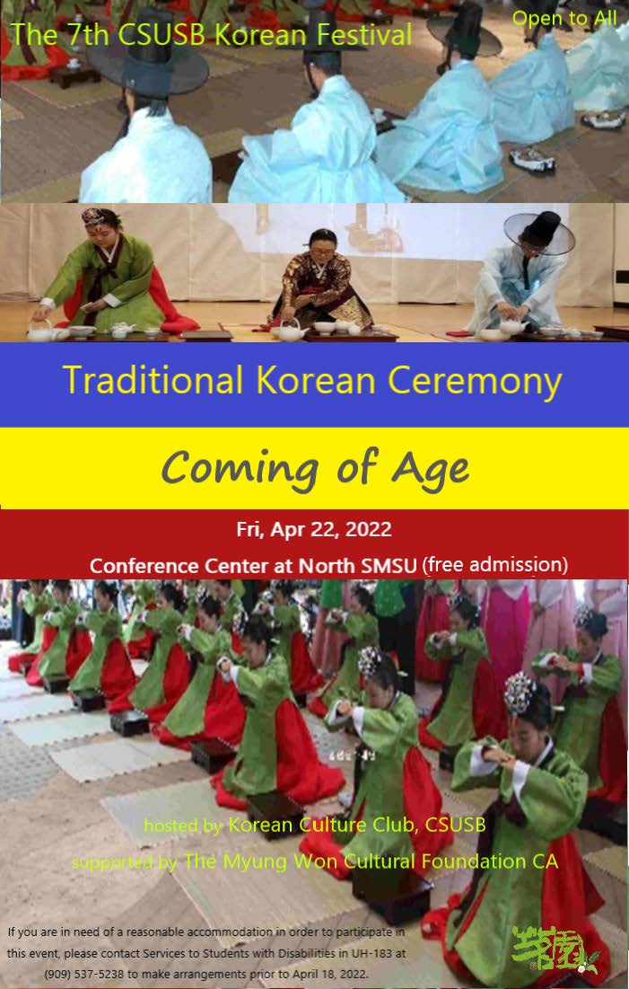 The 7th CSUSB Korean Festival Traditional Korean Ceremony Coming of Age Fri April 22 Conference Center North SMSU free admission