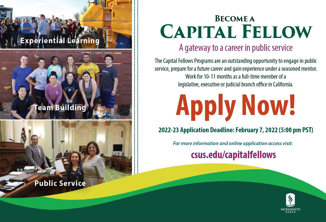 Become a Capital Fellow A gateway to a career in public service. For more information adn online application visit: csus.edu/capitalfellows