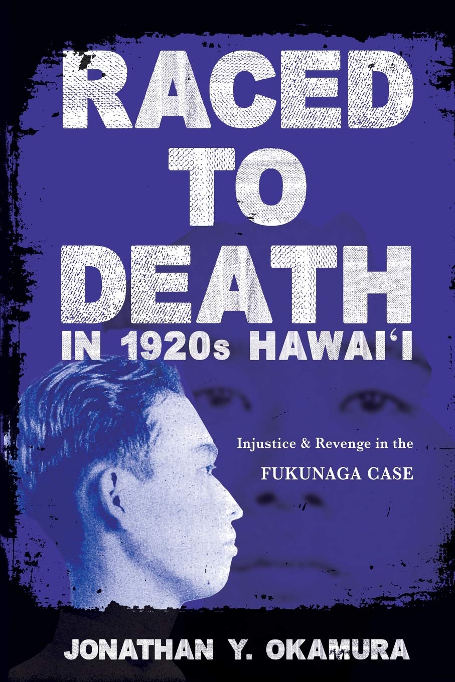 “Raced to Death in 1920's Hawai‘i: Injustice and Revenge in the Fukunaga Case” (University of Illinois Press, 2019), book cover