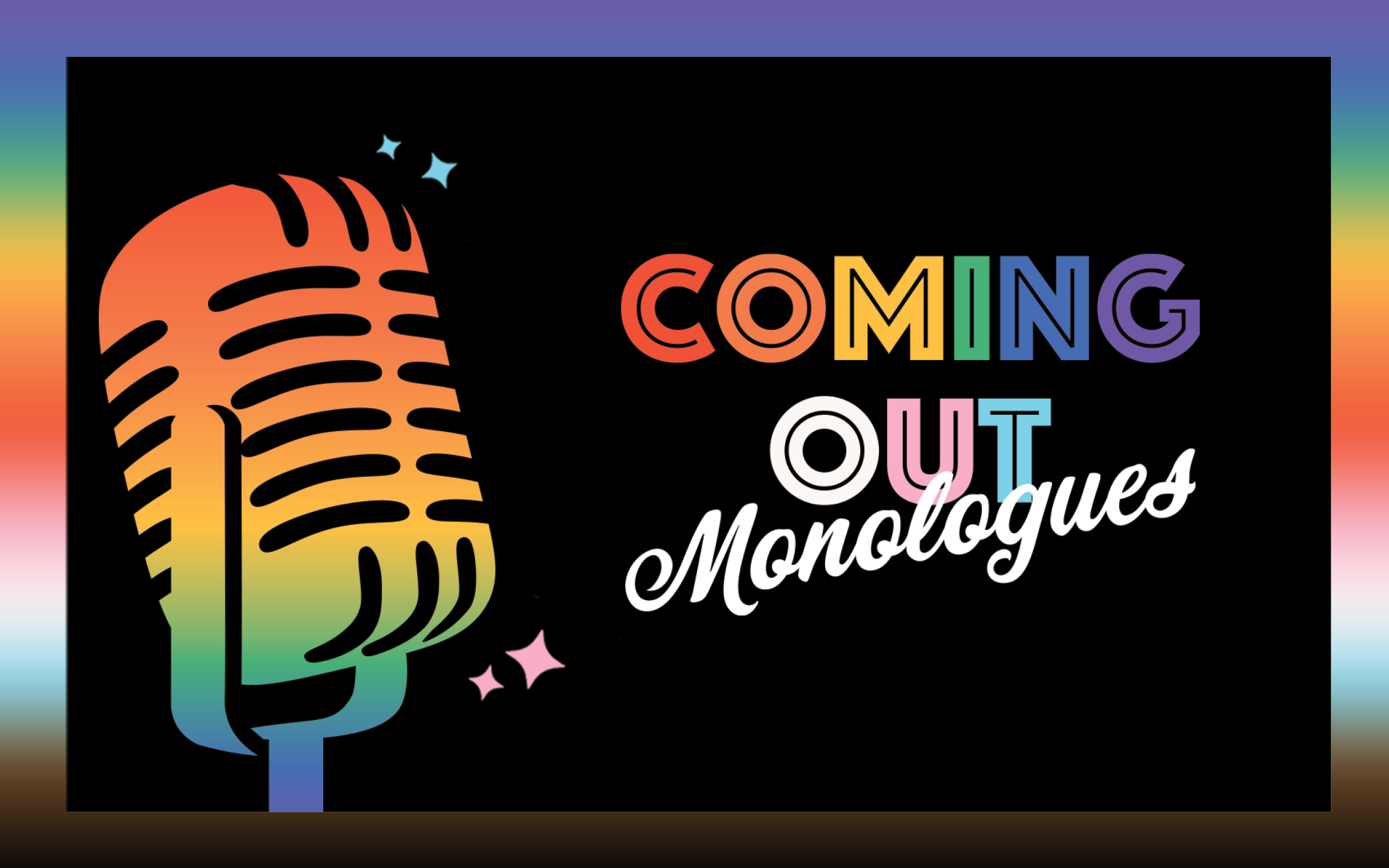 rainbow colored flyer with the wording "Coming Out Monologues"