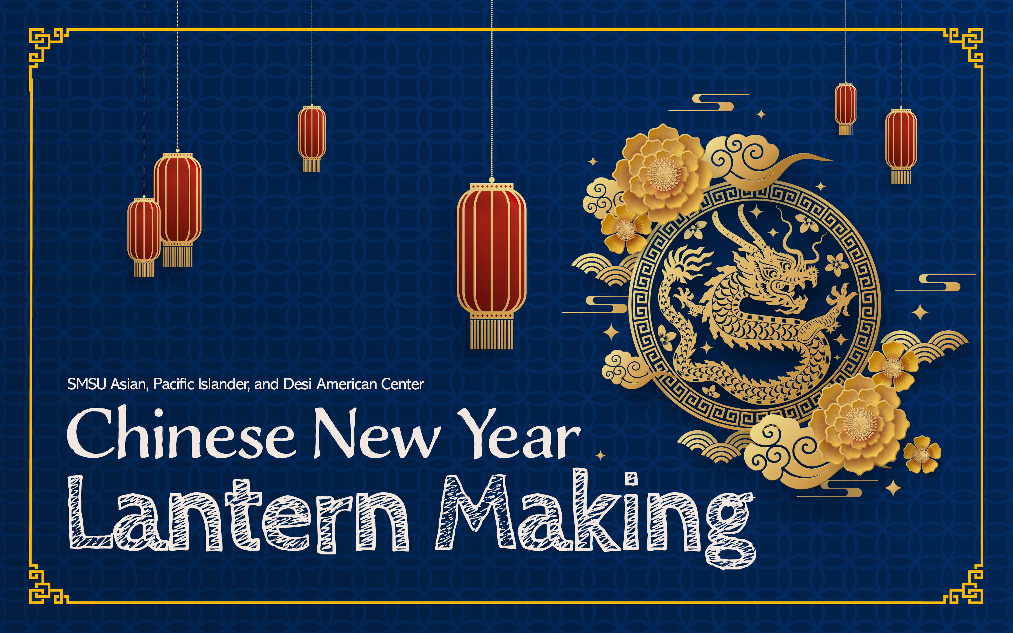 Text reads "SMSU Asian, Pacific Islander, and Desi American Center Chinese New Year Lantern Making" An image of a golden dragon in a circular ornate frame surrounded by gold flowers and clouds